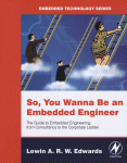 So You Wanna Be An Embedded Engineer The Guide To Embedded Engineering From Consultancy To The Corporate Ladder Lewin Ar W Edwards Auth