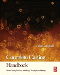 Complete Casting Handbook Metal Casting Processes Techniques And Design John Campbell Auth