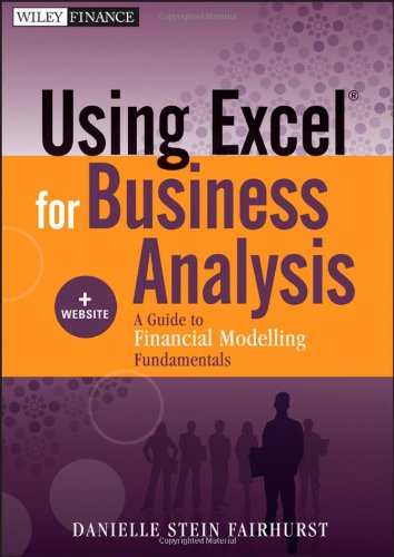 Using Excel For Business Analysis Website A Guide To Financial Modelling Fundamentals 1st Edition Danielle Stein Fairhurst