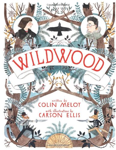 Wildwood The Wildwood Chronicles Book I Colin Meloy Carson Ellis