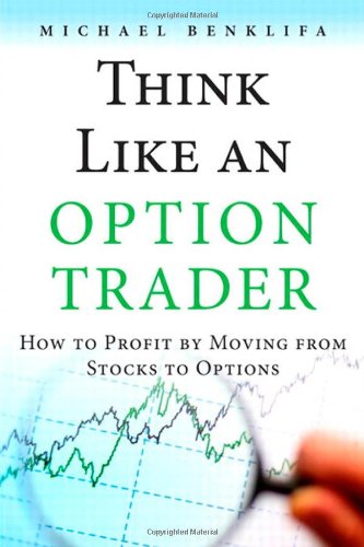 Think Like An Option Trader How To Profit By Moving From Stocks To Options 1st Edition Michael Benklifa