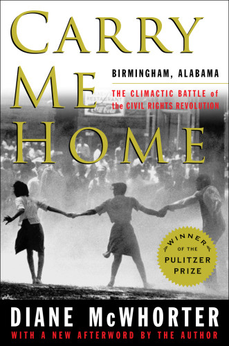 Carry Me Home Birmingham Alabama The Climactic Battle Of The Civil Rights Revolution Reissue Diane Mcwhorter