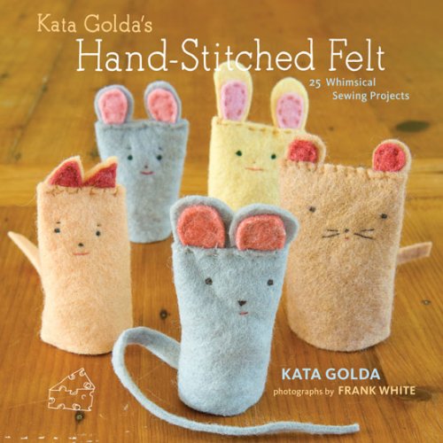 Kata Goldas Handstitched Felt 25 Whimsical Sewing Projects Kata Golda