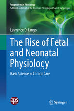 The Rise Of Fetal And Neonatal Physiology Basic Science To Clinical Care 1st Edition Lawrence D Longo Auth