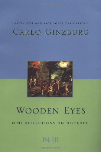 Wooden Eyes Nine Reflections On Distance 1st Carlo Ginzburg