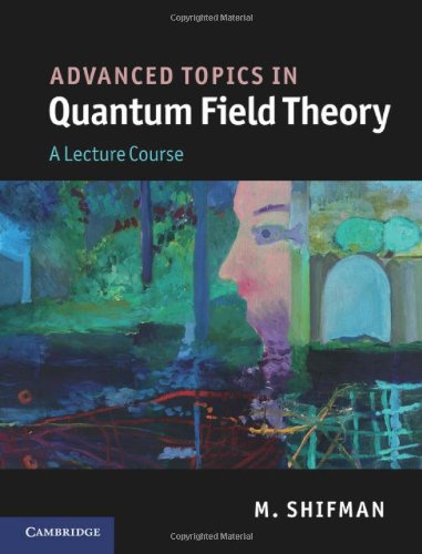 Advanced Topics In Quantum Field Theory A Lecture Course M Shifman