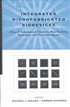 Integrated Microfabricated Biodevices Advanced Technologies For Genomics Drug Discovery Bioanalysis And Clinical Diagnostics Michael J Heller Andras Guttman