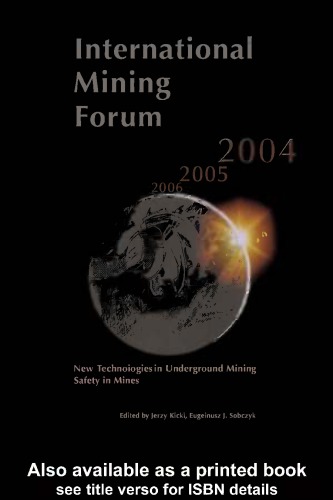 International Mining Forum New Technologies In Underground Mining Safety In Mines Proceedings Of The Fifth International Mining Forum 2004 February 2429 2004 Cracowszczyrkwieliczka Poland Jerzy Kicki Eugeniusz J Sobczyk