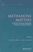 Methadone Matters Evolving Community Methadone Treatment Of Opiate Addiction Gillian Tober John Strang