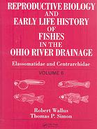 Reproductive Biology And Early Life History Of Fishes In The Ohio River Drainage Volume 6 Elassomatidae And Centrarchidae Thomas P Simon Robert Wallus