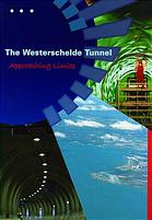 The Westerschelde Tunnel Approaching Limits J Heijboer J Van Den Hoonaard F W J Van De Linde