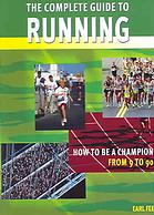 The Complete Guide To Running How To Be A Champion From 9 To 90 Earl W Fee
