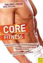 Core Fitness Ultimate Guide To Achieving Peak Level Fitness With Australias Body Coach Paul Collins