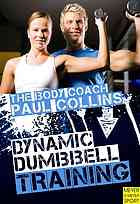 Dynamic Dumbbell Training The Ultimate Guide To Strength And Power Training With Australias Body Coach Paul Collins