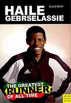 Haile Gebrselassie The Greatest Runner Of All Time Klaus Weidt