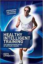 Healthy Intelligent Training The Proven Principles Of Arthur Lydiard 2nd Keith Livingstone