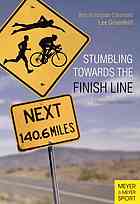 Stumbling Towards The Finish Line The Best Of Ironman Columnist Lee Gruenfeld Lee Gruenfeld Kevin Mackinnon