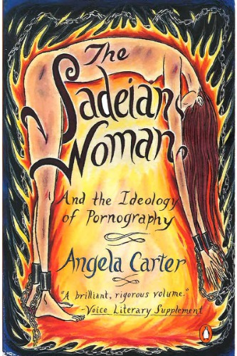 The Sadeian Woman And The Ideology Of Pornography Angela Carter
