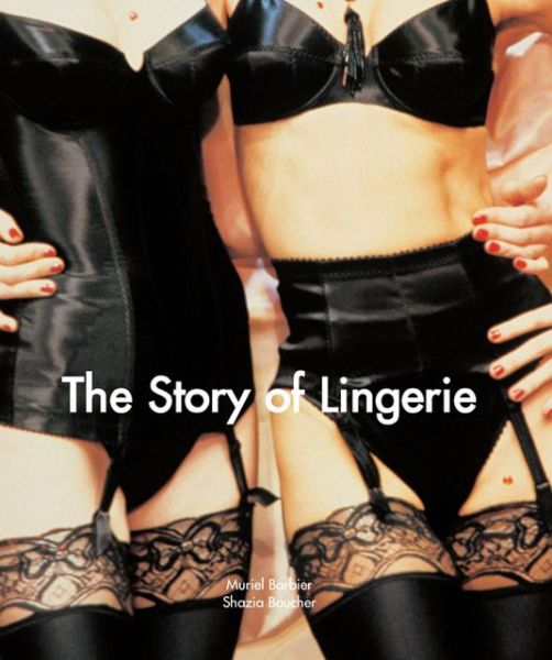 The Story Of Lingerie Muriel Barbier Shazia Boucher