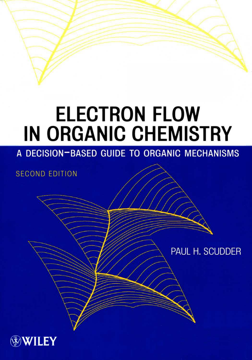 Electron Flow In Organic Chemistry A Decisionbased Guide To Organic Mechanisms 2nd Paul H Scudder