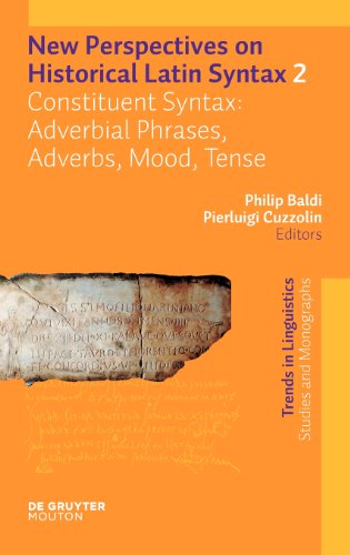 New Perspectives On Historical Latin Syntax Volume 2 Constituent Syntax Adverbial Phrases Adverbs Mood Tense Philip Baldi