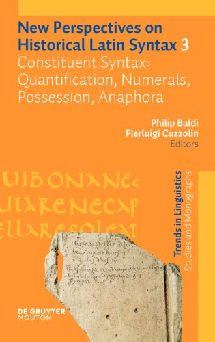 New Perspectives On Historical Latin Syntax Volume 3 Constituent Syntax Quantification Numerals Possession Anaphora Philip Baldi