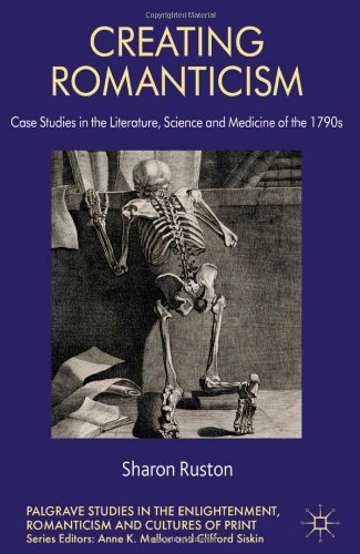Creating Romanticism Case Studies In The Literature Science And Medicine Of The 1790s 1st Sharon Ruston