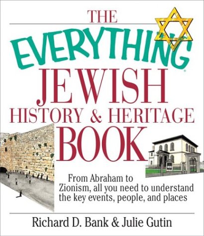The Everything Jewish History And Heritage Book From Abraham To Zionism All You Need To Understand The Key Events People And Places Richard D Bank