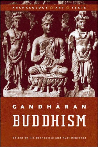 Gandharan Buddhism Archaeology Art And Texts Kurt A Behrendt Pia Brancaccio