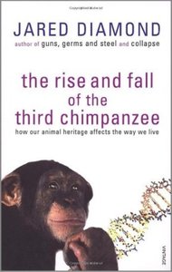 The Rise And Fall Of The Third Chimpanzee How Our Animal Heritage Affects The Way We Live Jared M Diamond