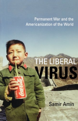The Liberal Virus Permanent War And The Americanization Of The World Samir Amin