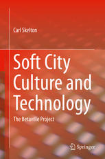Soft City Culture And Technology The Betaville Project 1st Edition Carl Skelton Auth