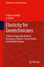 Elasticity For Geotechnicians A Modern Exposition Of Kelvin Boussinesq Flamant Cerruti Melan And Mindlin Problems 1st Edition Paolo Podioguidugli