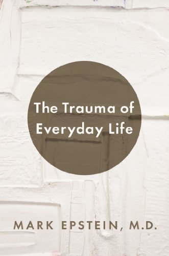 The Trauma Of Everyday Life Mark Epstein