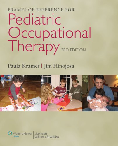 Frames Of Reference For Pediatric Occupational Therapy Third Paula Kramer Phd Otr Faota