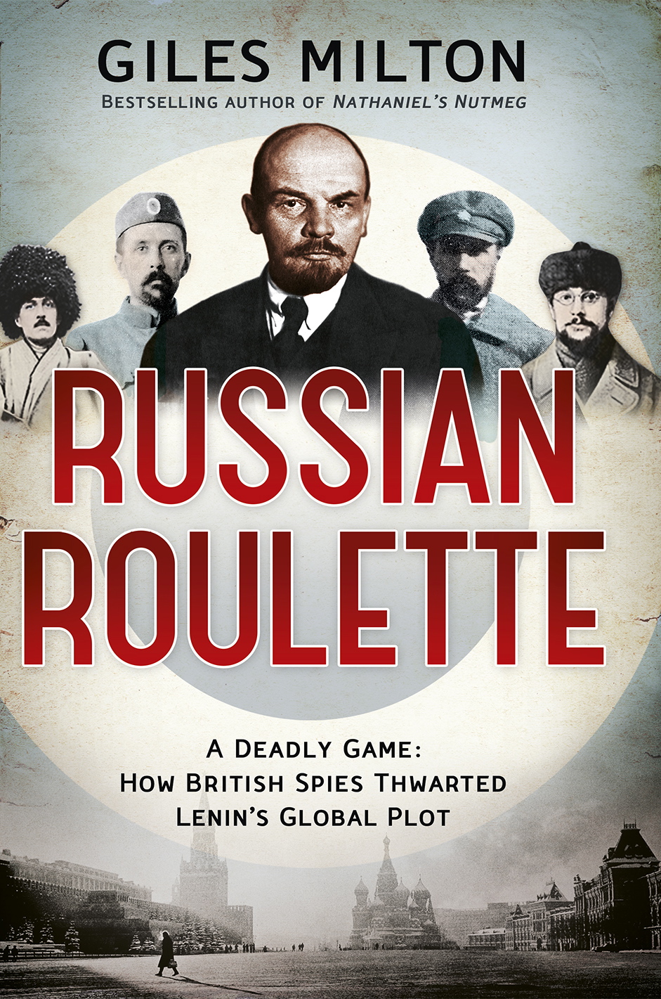 Russian Roulette A Deadly Game How British Spies Thwarted Lenins Global Plot Giles Milton