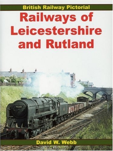 Railways Of Leicestershire And Rutland David W Webb