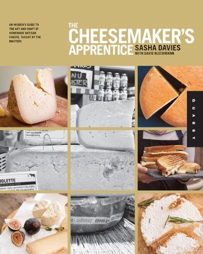 The Cheesemakers Apprentice An Insiders Guide To The Art And Craft Of Homemade Artisan Cheese Taught By The Masters Sasha Davies