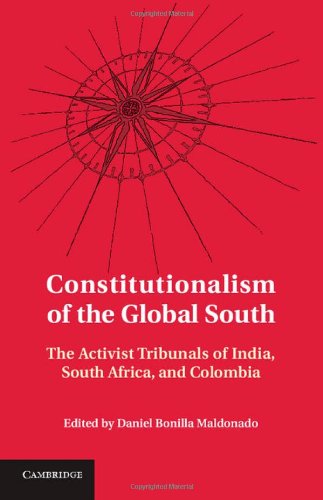 Constitutionalism Of The Global South The Activist Tribunals Of India South Africa And Colombia Daniel Bonilla Maldonado Editor