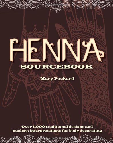 Henna Sourcebook Over 1000 Traditional Designs And Modern Interpretations For Body Decorating Mary Packard