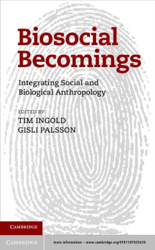 Biosocial Becomings Integrating Social And Biological Anthropology Tim Ingold