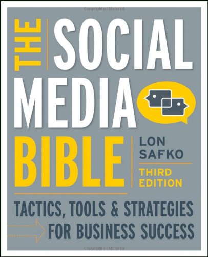 The Social Media Bible Tactics Tools And Strategies For Business Success 3rd Lon Safko