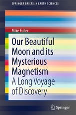 Our Beautiful Moon And Its Mysterious Magnetism A Long Voyage Of Discovery 1st Edition Mike Fuller Auth