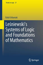 Leniewskis Systems Of Logic And Foundations Of Mathematics Rafal Urbaniak
