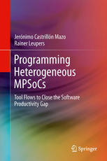 Programming Heterogeneous Mpsocs Tool Flows To Close The Software Productivity Gap 1st Edition Jernimo Castrilln Mazo