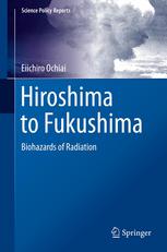 Hiroshima To Fukushima Biohazards Of Radiation 1st Edition Eiichiro Ochiai Auth