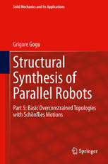 Structural Synthesis Of Parallel Robots Part 5 Basic Overconstrained Topologies With Schnflies Motions 1st Edition Grigore Gogu Auth