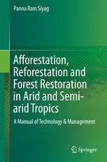 Afforestation Reforestation And Forest Restoration In Arid And Semiarid Tropics A Manual Of Technology Management 1st Edition Panna Ram Siyag Auth