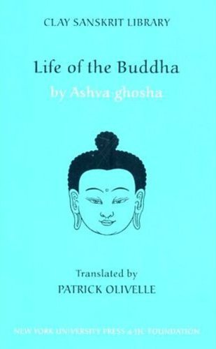 Life Of The Buddha Buddhacarita Ashva Ghosha Patrick Olivelle Trans