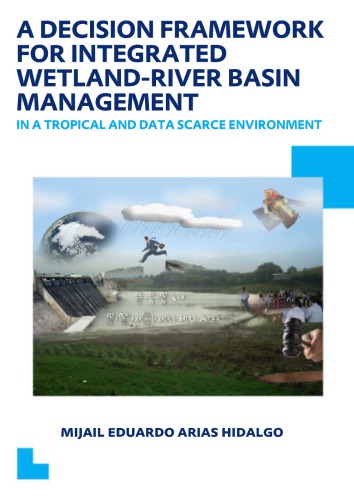 A Decision Framework For Integrated Wetlandriver Basin Management In A Tropical And Data Scarce Environment Unescoihe Phd Thesis Mijail Eduardo Arias Hidalgo